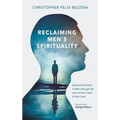 Reclaiming Men's Spirituality: Spiritual Direction of Men Through the Lens of Saint John of the Cross