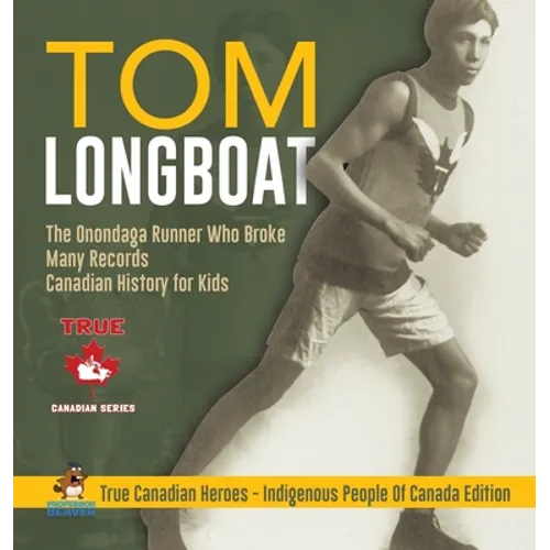 Tom Longboat - The Onondaga Runner Who Broke Many Records Canadian History for Kids True Canadian Heroes - Indigenous People Of Canada Edition