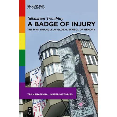 A Badge of Injury: The Pink Triangle as Global Symbol of Memory