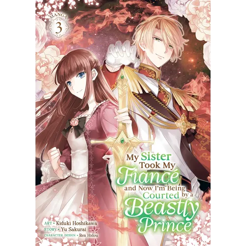 My Sister Took My Fiancé and Now I'm Being Courted by a Beastly Prince (Manga) Vol. 3