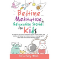 Bedtime Meditation and Relaxation Stories for Kids: A Collection of Positive Meditation Stories to Help Babies and Toddlers Fall Asleep Fast in Bed an