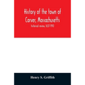 History of the town of Carver, Massachusetts: historical review, 1637-1910