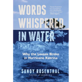 Words Whispered in Water: Why the Levees Broke in Hurricane Katrina (Natural Disaster, New Orleans Flood, Government Corruption)