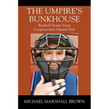 The Umpire's Bunkhouse: Baseball Stories from Cooperstown's Dreams Park