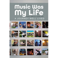 Music Was My Life: A Journey Well Lived