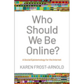 Who Should We Be Online?: A Social Epistemology for the Internet