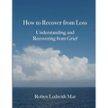 How to Recover from Loss: Understanding and Recovering from Grief