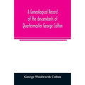 A genealogical record of the descendants of Quartermaster George Colton