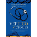 Vertigo Victories: Conquering Meniere's Disease for a Life of Balance and Clarity