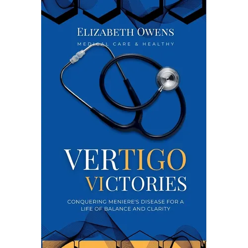 Vertigo Victories: Conquering Meniere's Disease for a Life of Balance and Clarity