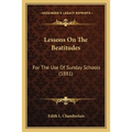 Lessons on the Beatitudes: For the Use of Sunday Schools (1881)