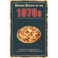 Vintage Recipes of the 1970s: A Cookbook Representing the Decade of the Me Generation
