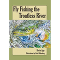 Fly Fishing The Troutless River