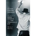 The Never-Ending Present: The Story of Gord Downie and the Tragically Hip