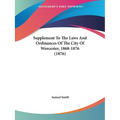 Supplement To The Laws And Ordinances Of The City Of Worcester, 1868-1876 (1876)