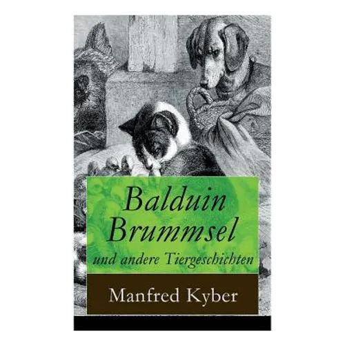 Balduin Brummsel Und Andere Tiergeschichten: 20 Märchen: Der Weg in Die Wildnis + Der Oberaffe + Peter Plüsch + Ambrosius Dauerspeck Und Mariechen Knu