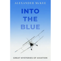 Into the Blue: Great Mysteries of Aviation