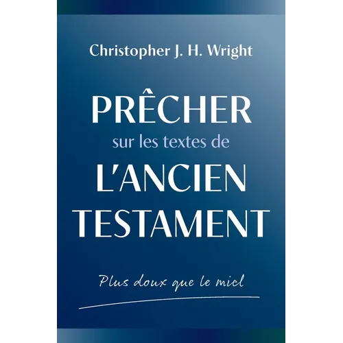 Prêcher sur les textes de l'Ancien Testament: Plus doux que le miel