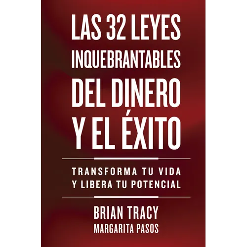 32 Leyes Inquebrantables del Dinero Y El Éxito (the 32 Unbreakable Laws of Money and Success Spanish Edition): Transforma Tu Vida Y Desbloquea Tu Pote