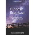 Hipnosis espiritual, energética y transpersonal: Curso Completo