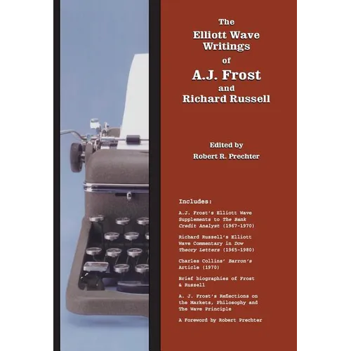 The Elliott Wave Writings of A.J. Frost and Richard Russell: With a foreword by Robert Prechter