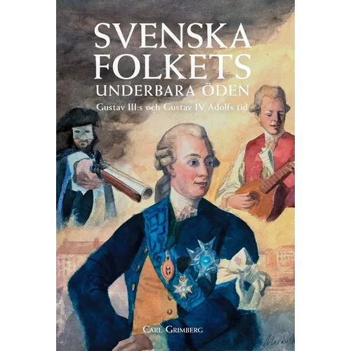 Svenska folkets underbara öden: Gustav III: s och Gustav IV Adolfs tid (Band VII)