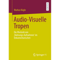 Audio-Visuelle Tropen: Die Rhetorik Von 'Nahrungs-Aufnahmen' Im Dokumentarischen