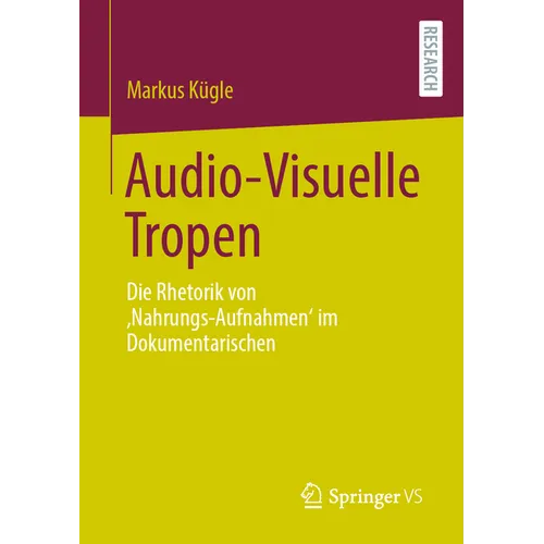 Audio-Visuelle Tropen: Die Rhetorik Von 'Nahrungs-Aufnahmen' Im Dokumentarischen