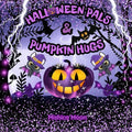 Halloween Pals & Pumpkin Hugs: Boo-tiful Friends, Pumpkin Hugs!