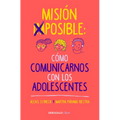 Misión Imposible: Cómo Comunicarnos Con Los Adolescentes / Mission Impossible: How to Communicate with Teenagers?
