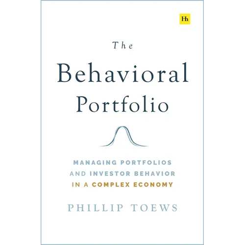 The Behavioral Portfolio: Managing Portfolios and Investor Behavior in a Complex Economy