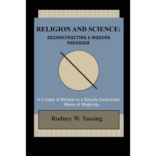 Religion and Science: Deconstructing a Modern Paradigm