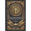 Jung and the Orisha: Bridging Archetypal Psychology and African Spirituality