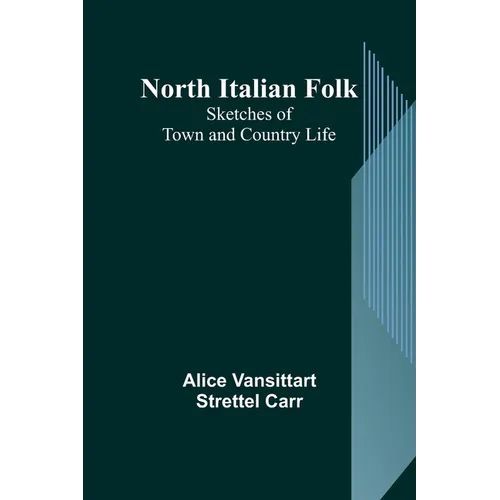 North Italian Folk: Sketches of Town and Country Life