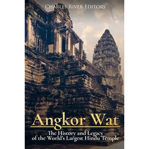Angkor Wat: The History and Legacy of the World's Largest Hindu Temple