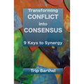 Transforming Conflict into Consensus: 9 Keys to Synergy