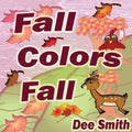 Fall Colors Fall: Fall Rhyming Picture Book for kids featuring Fall leaves and autumn celebration. Great for Fall storytimes and read al