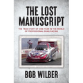 The Lost Manuscript: The True Story of One Year In The World of Professional Drag Racing