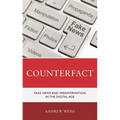 Counterfact: Fake News and Misinformation in the Digital Information Age