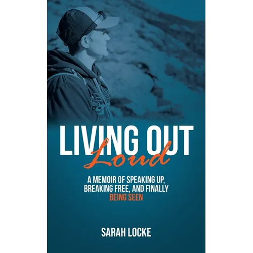 Living Out Loud: A Memoir of Speaking Up, Breaking Free, and Finally Being Seen