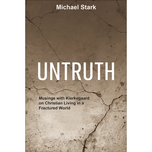 Untruth: Musings with Kierkegaard on Christian Living in a Fractured World