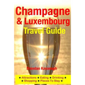 Champagne Region & Luxembourg Travel Guide - Attractions, Eating, Drinking, Shopping & Places To Stay