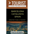 Greater Than a Tourist- Barcelona Catalunya Spain: 50 Travel Tips from a Local