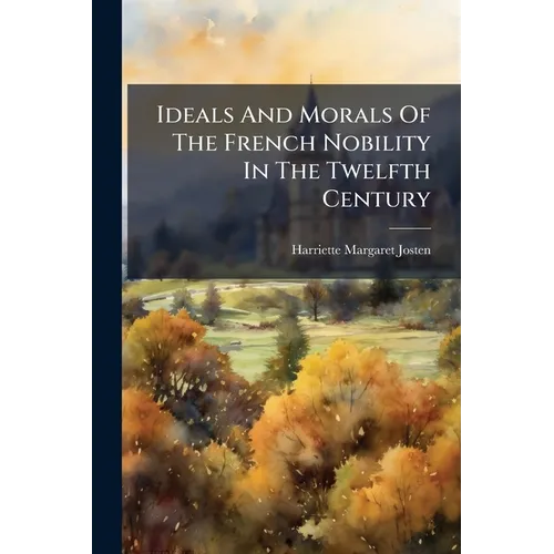 Ideals And Morals Of The French Nobility In The Twelfth Century