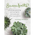 Succulents: Choosing, Growing, and Caring for Cactuses and Other Succulents