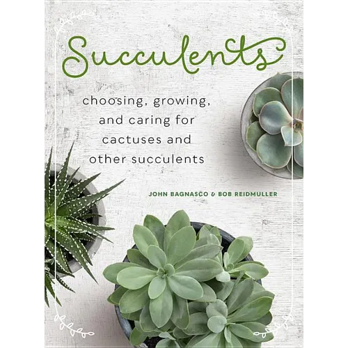 Succulents: Choosing, Growing, and Caring for Cactuses and Other Succulents