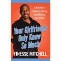 Your Girlfriends Only Know So Much: The Surprising Truth about What Men Are Really Thinking