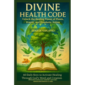 DIVINE HEALTH CODE - 40 Daily Keys to Activate Healing Through God's Word and Creation - (Dansk udgave): Unlock the Healing Power of Plants, Prayer, a