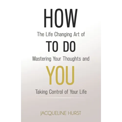 How To Do You: The Life Changing Art of Mastering Your Thoughts and Taking Control of Your Life