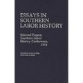 Essays in Southern Labor History: Selected Papers, Southern Labor History Conference, 1976